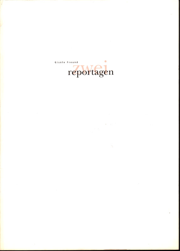 Gisele Freund - Zwei Reportagen : [anlässlich der Ausstellung
