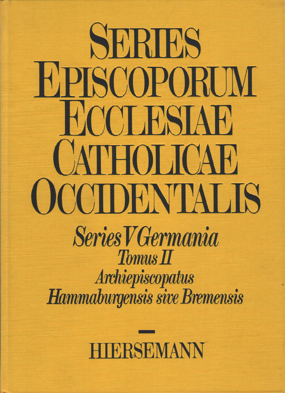 Series episcoporum ecclesiae catholicae occidentalis. Ab initio usque ad annum MCXCVIII / Series V: Germania / Archiepiscopatus Hammaburgensis sive Bremensis