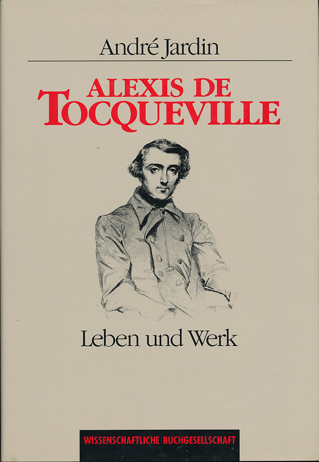 Alexis de Tocqueville. Leben und Werk. Aus dem Franz. von L. Gränz.