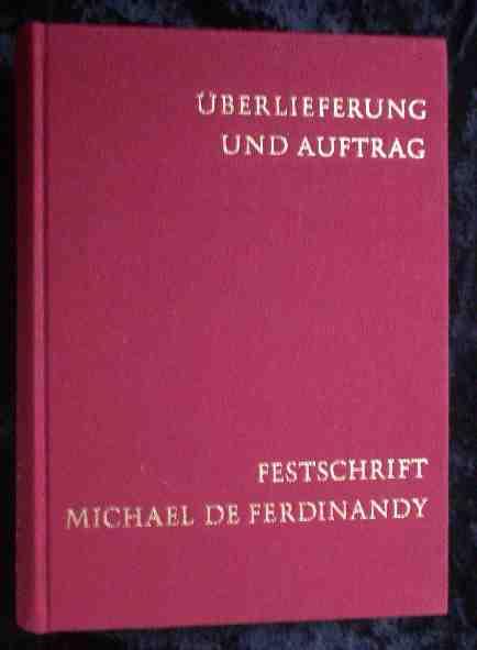 Überlieferung und Auftrag : Festschrift für Michael de Ferdinandy zum 60. Geburtstag, 5. Oktober 1972. [Hrsg.: Josef Gerhard Farkas] - Ferdinandy, Miguel de