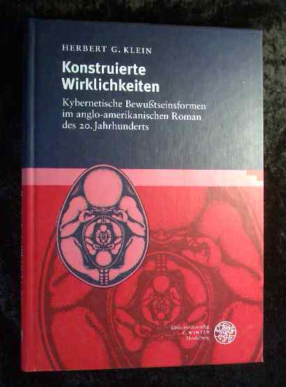 Konstruierte Wirklichkeiten. Kybernetische Bewusstseinsformen im anglo-amerikanischen Roman des 20. Jahrhunderts. (Britannica et Americana 18). - Klein, Herbert G.