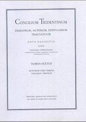 Concilium Tridentinum. Diariorum, Actorum, Epistularum, Tractatuum Nova Collectio: Concilium Trid...