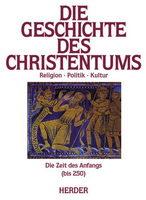 Die Geschichte des Christentums. Religion Politik Kultur - Band 1: Die Zeit des Anfangs (bis 250)