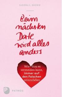 Beim nächsten Date wird alles anders. Wie frau es vermeiden kann, immer auf den Falschen reinzufa...