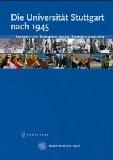 Die Universität Stuttgart nach 1945. Geschichte - Entwicklungen - Persönlichkeiten - Hrsg. im Auf...