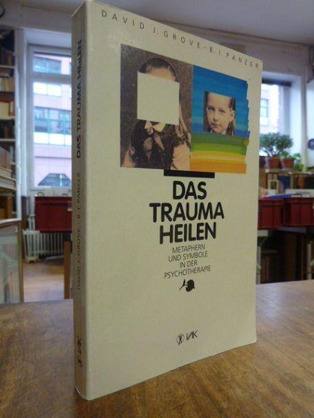 Das Trauma heilen - Metaphern und Symbole in der Psychotherapie, Deutsch von Elisabeth Lippmann, - Grove, David J. / B. I. Panzer,