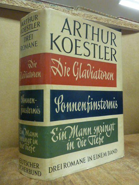Die Gladiatoren / Sonnenfinsternis / Ein Mann springt in die Tiefe - Drei Romane (in einem Band), mit einem Nachwort des Autors,