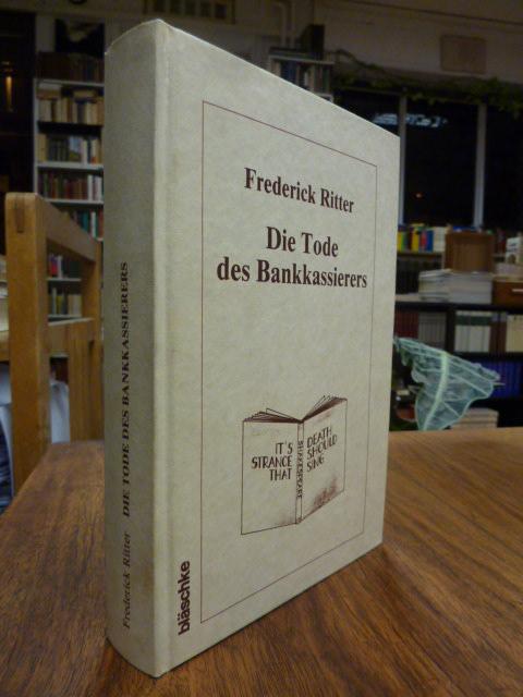 Die Tode des Bankkassierers, - Ritter, Frederick,