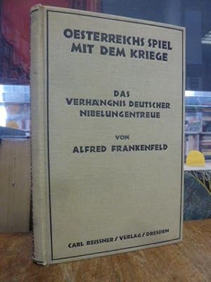 Oesterreichs Spiel mit dem Kriege - Das Verhängnis deutscher Nibelungentreue,