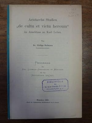 Aristarchs Studien "de cultu et victu heroum" im Anschluss an Karl Lehrs, Programm des Königliche...