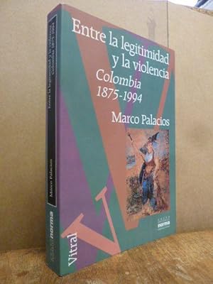 Entre la legitimidad y la violencia - Colombia 1875 - 1994,