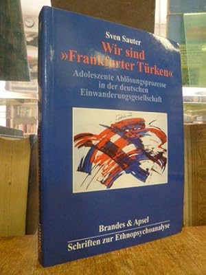 Wir sind "Frankfurter Türken" - Adoleszente Ablösungsprozesse in der deutschen Einwanderungsgesel...