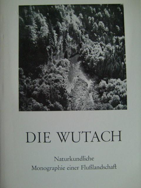 Die Wutach. Naturkundliche Monographie einer Flußlandschaft