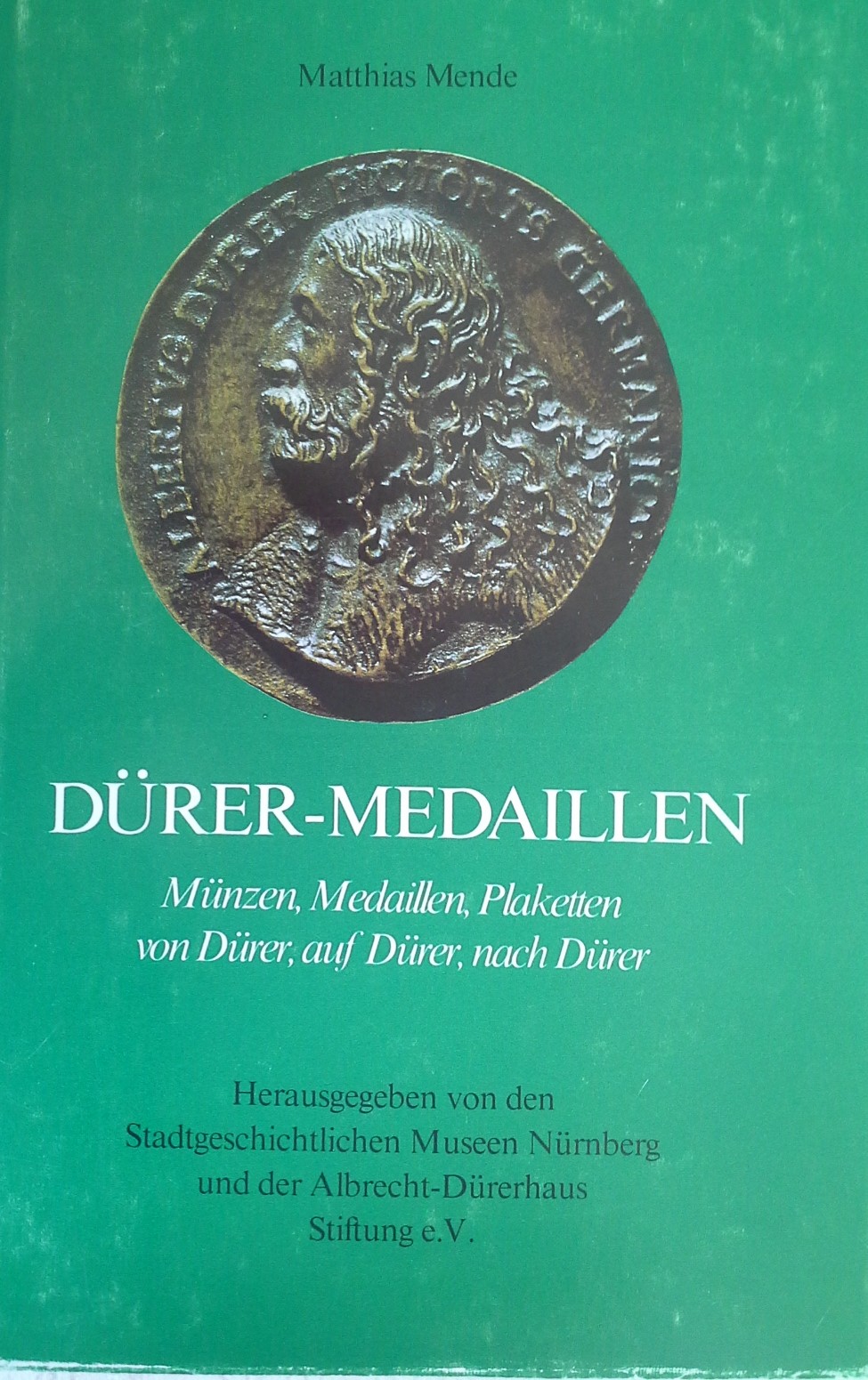 Dürer-Medaillen: Münzen, Medaillen, Plaketten von Dürer, auf Dürer, nach Dürer