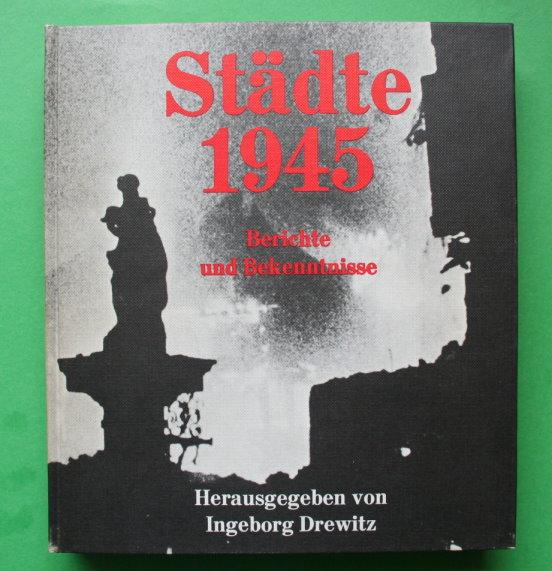 Städte 1945 - Berichte und Bekenntnisse