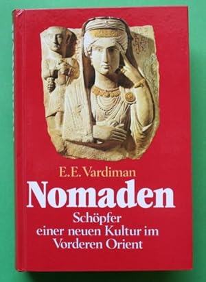 Nomaden : Schöpfer e. neuen Kultur im Vorderen Orient