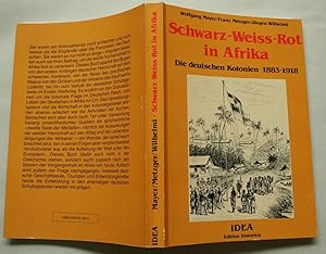 Schwarz-Weiss-Rot in Afrika: Die Deutschen Kolonien 1883-1918