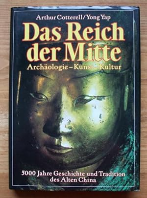 Das Reich der Mitte : Archäologie, Kunst, Kultur. 5000 Jahre Geschichte u. Tradition d. Alten China