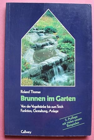 Brunnen im Garten : Von der Vogeltränke bis zum Teich. Funktion, Gestaltung, Anlage. (Rund ums Haus)