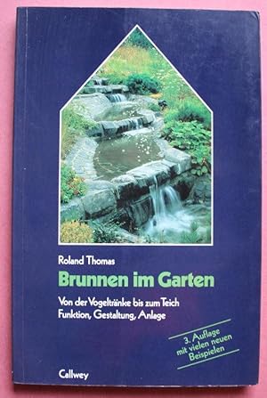 Brunnen im Garten : Von der Vogeltränke bis zum Teich. Funktion, Gestaltung, Anlage. (Rund ums Haus)