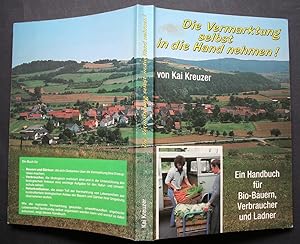 Die Vermarktung selbst in die Hand nehmen! Ein Handbuch für Bio-Bauern, Verbraucher u. Ladner.