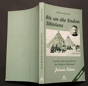 Bis an die Enden Sibiriens Johann Peters vom Leben und Wirken des Ostjaken-Missionars