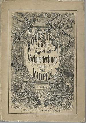 Buch der Schmetterlinge und Raupen, nebst Mittheilungen über die Eier, Raupen und Puppen der Schmetterlinge, über Fang und Zucht von Schmetterlingen und Raupen, sowie Anleitung zur Anlage von Sammlungen und deren Behandlung.