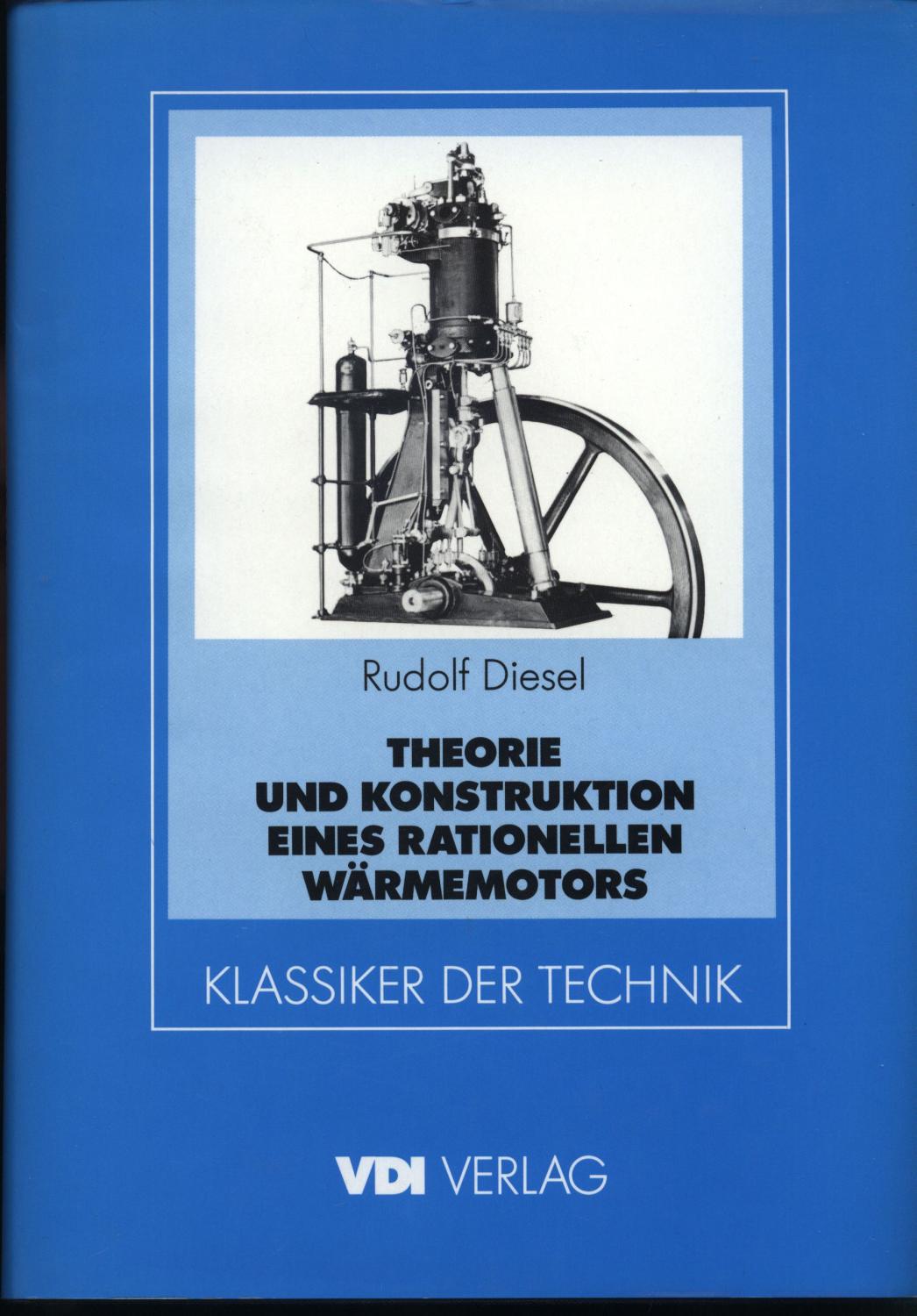 Theorie und Konstruktion eines rationellen Wärmemotors zum Ersatz der Dampfmaschinen. Und der heute bekannten Verbrennungsmotoren