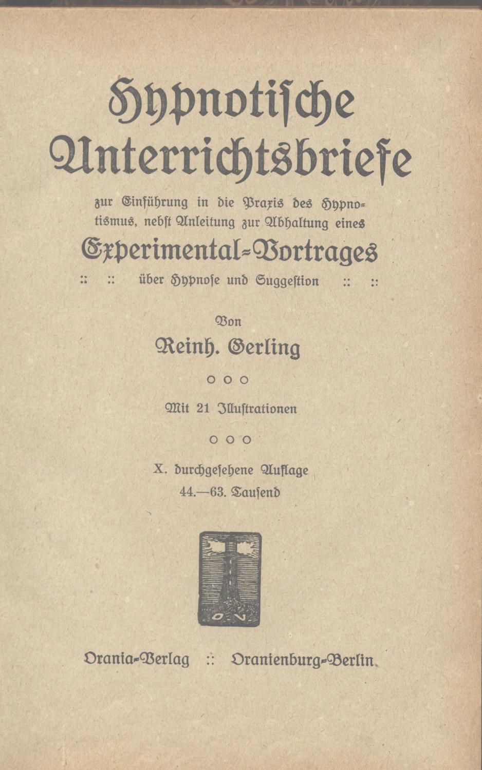 Hypnotische Unterrichtsbriefe zur Einführung in die Praxis des Hypnotismus, nebst Anleitung zur Abhaltung eines Experimental-Vortrages über Hypnose und Suggestion. Mit einem Anhang über Autohypnose und Wachsuggestion