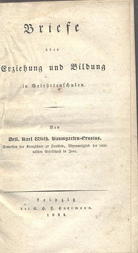 Briefe über Erziehung und Bildung in Gelehrtenschulen / Von Detl. Karl Wilh. Baumgarten-Crusius