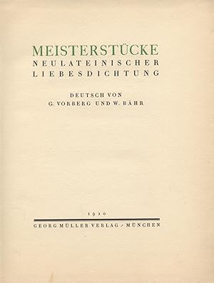 Meisterstücke neulateinischer Liebesdichtung. Deutsch von G. Vorberg und W. Bähr. (= Die Werkstat...