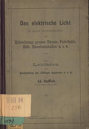 Das elektrische Licht in seiner Anwendbarkeit zur Erleuchtung großer Räume, Fabriksäle, Höfe, Eis...