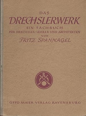 Das Drechslerwerk. Ein Fachbuch für Drechsler, Lehrer und Architekten - auch ein Beitrag zur Stil...