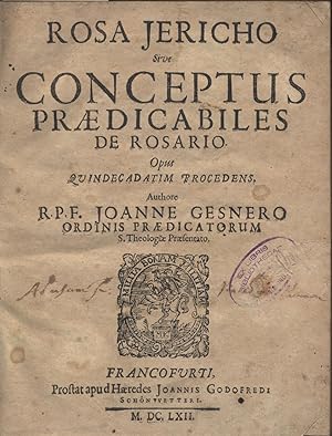 Rosa Jericho Sive Conceptus Praedicabiles De Rosario : Opus Quindecadatim Procedens / Authore R.P...