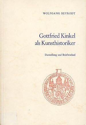 Gottfried Kinkel als Kunsthistoriker. Darstellung und Briefwechsel