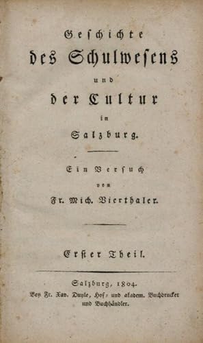 Geschichte des Schulwesens und der Cultur in Salzburg. Ein Versuch. Erster Theil (alles Erschiene...