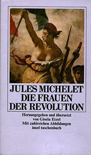 Die Frauen der Revolution. Herausgegeben und übertragen von Gisela Etzel. Mit Anmerkungen. Mit einem Nachwort des Verfassers. - (=Insel Taschenbuch, it 726). - Michelet, Jules