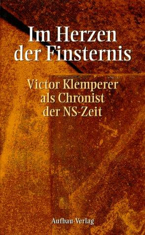 Im Herzen der Finsternis: Victor Klemperer als Chronist der NS-Zeit