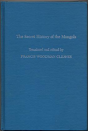 THE SECRET HISTORY OF THE MONGOLS, For the First Time Done Into English out of the Original Tongu...