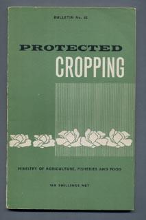 PROTECTED CROPPING under Structures, Frames and Cloches. Bulletin No. 65