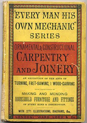 "Every Man His Own Mechanic" Series. ORNAMENTAL & CONSTRUCTIONAL CARPENTRY AND JOINERY. An Exposi...