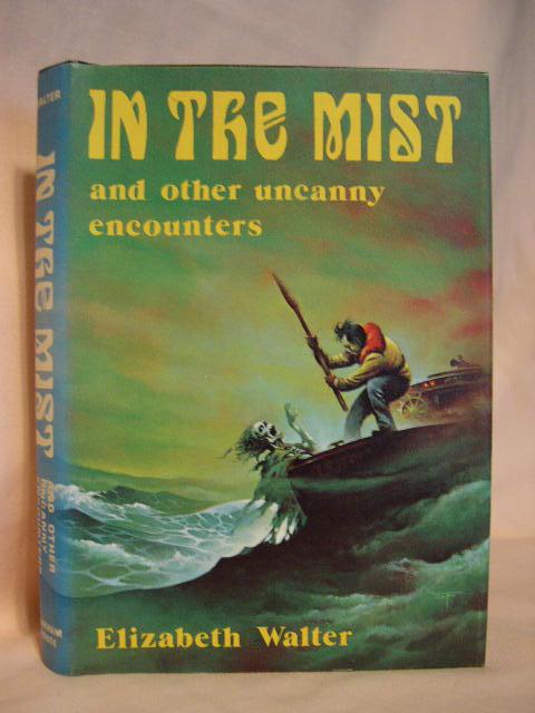 IN THE MIST AND OTHER UNCANNY ENCOUNTERS - Walter, Elizabeth