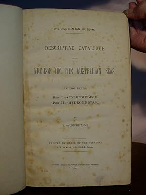 DESCRIPTIVE CATALOGUE OF THE MEDUSÆ OF THE AUSTRALIAN SEAS. IN TWO PARTS: PART I. -SCYPHOMEDUSÆ. ...