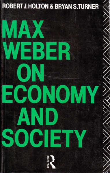 Max Weber on Economy and Society - Holton, Robert J. & Turner, Bryan S.