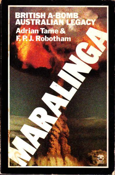Maralinga: British A-Bomb Australian Legacy - Tame, Adrian; Robotham, F.P.J.