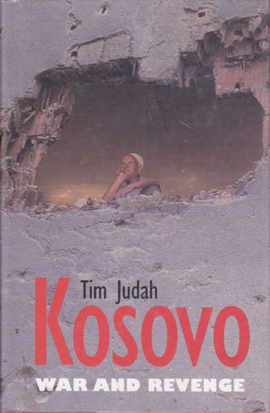 Kosovo: War and Revenge - Judah, Tim