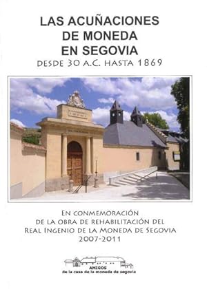 Las acuñaciones de moneda en Segovia desde 30 a.C. hasta 1869: En conmemoración de la obra de reh...