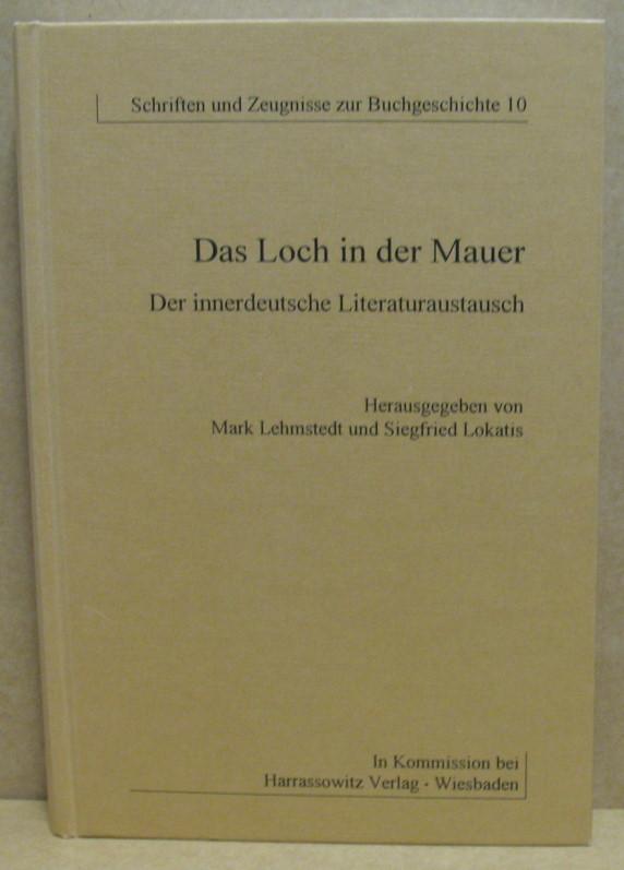 Das Loch in der Mauer: Der innerdeutsche Literaturaustausch (Schriften und Zeugnisse zur Buchgeschichte / Veröffentlichungen des Leipziger Arbeitskreises zur Geschichte des Buchwesens)