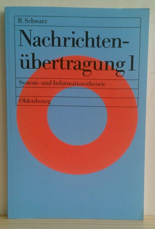 Nachrichtenübertragung 1: System- und Informationstheorie. (Einführung in die Nachrichtentechnik) - Schwarz, Robert