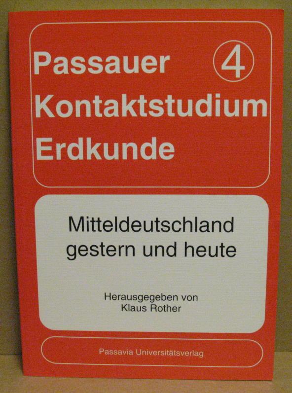 Mitteldeutschland gestern und heute. (Passauer Kontaktstudium Erdkunde 4) - Rother, Klaus (Hrsg.)